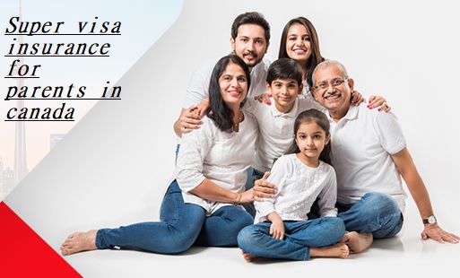 Super visa insurance for parents in canada